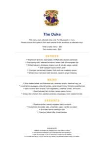 The Duke This menu is an alternate drop only. For 30 people or more. Please choose two options from each section to be served as an alternate drop Three course menu - $55 Two course menu - $44