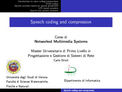 Introduction to voice coding/compression PCM coding Speech vocoders based on speech production LPC based vocoders Speech over packet networks