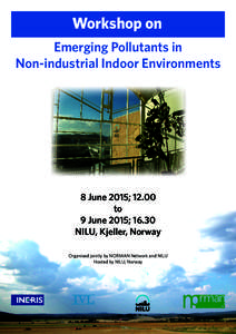 Workshop on Emerging Pollutants in Non-industrial Indoor Environments 8 June 2015; 12.00 to