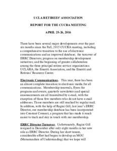 UCLA RETIREES’ ASSOCIATION REPORT FOR THE CUCRA MEETING APRIL 25-26, 2016 There have been several major developments over the past six months since the Fall, 2015 CUCRA meeting, including a comprehensive transition to 
