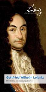 Gottfried Wilhelm Leibniz Der letzte Universalgelehrte Gottfried Wilhelm Leibniz, von dem gesagt wird, er sei der vielleicht letzte Universalgelehrte
