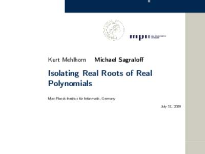 Kurt Mehlhorn  Michael Sagraloff Isolating Real Roots of Real Polynomials
