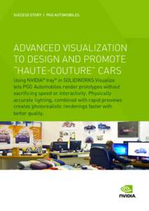 SUCCESS STORY  |  PGO AUTOMOBILES  ADVANCED VISUALIZATION TO DESIGN AND PROMOTE “HAUTE-COUTURE” CARS Using NVIDIA® Iray® in SOLIDWORKS Visualize