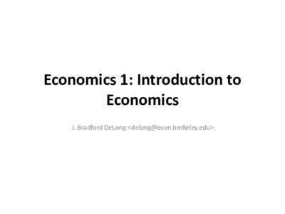 Economics	1:	Introduction	to	 Economics J.	Bradford	DeLong	<> To	Your	i>Clickers… • Did	you	go	to	see	Amartya	Sen	yesterday?