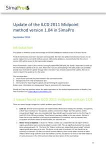 Update of the ILCD 2011 Midpoint method version 1.04 in SimaPro September 2014 Introduction The update is needed as some shortcomings to ILCD 2011 Midpoint method version 1.03 were found.