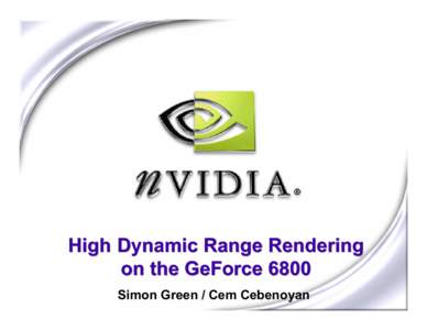 High Dynamic Range Rendering on the GeForce 6800 Simon Green / Cem Cebenoyan Overview What is HDR?