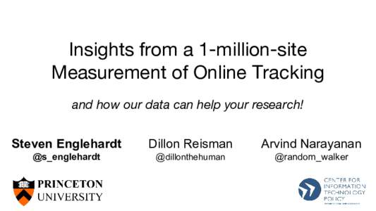 Insights from a 1-million-site Measurement of Online Tracking and how our data can help your research! Steven Englehardt  Dillon Reisman