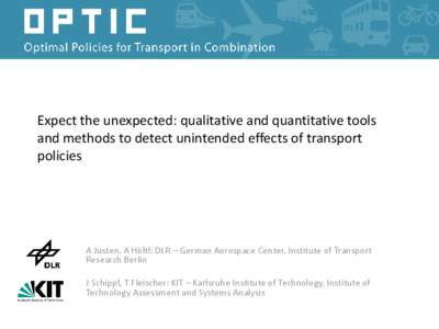 Expect the unexpected: qualitative and quantitative tools and methods to detect unintended effects of transport policies A Justen, A Höltl: DLR – German Aerospace Center, Institute of Transport Research Berlin
