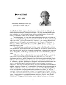 David HullThis obituary appears in Biology and Philosophy): 749–753  David Hull, who died in August, is the person most responsible for the philosophy of