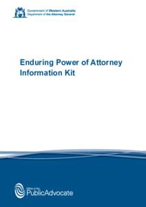 Enduring Power of Attorney Information Kit Enduring Power of Attorney Information Kit This Information Kit has been prepared by the Public Advocate to