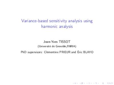 Variance-based sensitivity analysis using harmonic analysis Jean-Yves TISSOT (Université de Grenoble/INRIA)