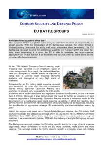 COMMON SECURITY AND DEFENCE POLICY EU BATTLEGROUPS Updated: April 2013 Full operational capability since 2007 The European Union is a global actor, ready to undertake its share of responsibility for