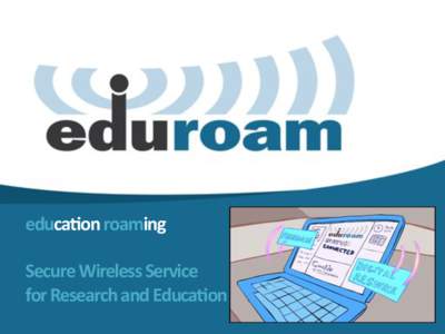 educa&on)roaming) ) Secure)Wireless)Service)) for)Research)and)Educa&on)  What)is)eduroam?)