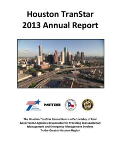 Houston TranStar 2013 Annual Report The Houston TranStar Consortium is a Partnership of Four Government Agencies Responsible for Providing Transportation Management and Emergency Management Services
