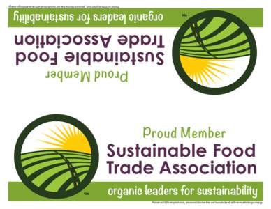 Printed on 100% recycled stock, processed chlorine-free and manufactured with renewable biogas energy.  organic leaders for sustainability Sustainable Food Trade Association
