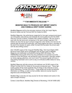 *** FOR IMMEDIATE RELEASE *** MODIFIED MAG TO PRODUCE HOT IMPORT NIGHTS AND FORMULA DRIFT EVENT GUIDES Modified Magazine will be the exclusive producer of the Hot Import Nights Souvenir Guide and the Formula Drift Fan Gu