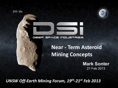 243 Ida  Near - Term Asteroid Mining Concepts Mark Sonter 21 Feb 2013