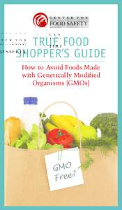 TRUE FOOD SHOPPER’S GUIDE How to Avoid Foods Made with Genetically Modified Organisms [GMOs]