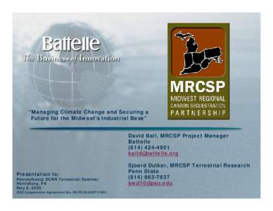 “Managing Climate Change and Securing a Future for the Midwest’s Industrial Base” David Ball, MRCSP Project Manager Battelle 