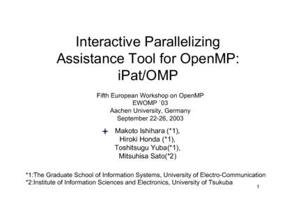 Interactive Parallelizing Assistance Tool for OpenMP: iPat/OMP Fifth European Workshop on OpenMP EWOMP `03 Aachen University, Germany