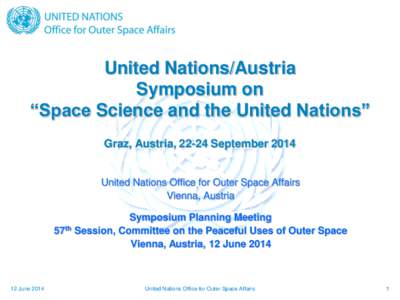 United Nations/Austria Symposium on “Space Science and the United Nations” Graz, Austria, 22-24 September[removed]United Nations Office for Outer Space Affairs