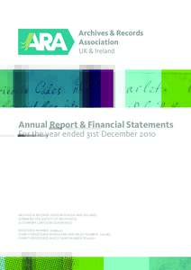 Annual Report & Financial Statements For the year ended 31st December 2010 ARCHIVES & RECORDS ASSOCIATION (UK AND IRELAND) (FORMERLY THE SOCIETY OF ARCHIVISTS) (A COMPANY LIMITED BY GUARANTEE)