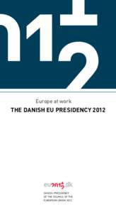 Europe at work  The Danish EU Presidency 2012 Foreword by the Minister for European Affairs . .  .  .  .  .  .  .  .  .  .  .  .  .  .  . The Danish EU Presidency. .  .  .  .  .  .  .  .  .  .  .  .  .  .  .  .  .  .  .