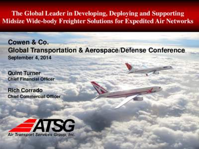 The Global Leader in Developing, Deploying and Supporting Midsize Wide-body Freighter Solutions for Expedited Air Networks Cowen & Co. Global Transportation & Aerospace/Defense Conference September 4, 2014
