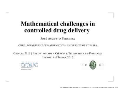Mathematical challenges in controlled drug delivery J OSÉ AUGUSTO F ERREIRA CMUC , DEPARTMENT OF MATHEMATICS  - UNIVERSITY OF COIMBRA