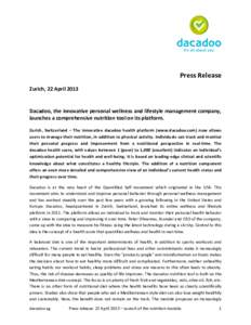 Press	
  Release Zurich,	
  22	
  April	
  2013	
   Dacadoo,	
   the	
   innovative	
   personal	
   wellness	
   and	
   lifestyle	
   management	
   company,	
   launches	
  a	
  comprehensive	
  nutri