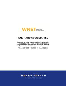 WNET AND SUBSIDIARIES CONSOLIDATED FINANCIAL STATEMENTS (Together with Independent Auditors’ Report) YEARS ENDED JUNE 30, 2015 AND 2014  WNET and SUBSIDIARIES