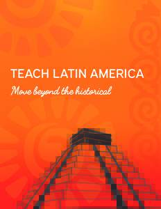 TEACH LATIN AMERICA Move beyond the historical CONSORTIUM OF LATIN AMERICAN STUDIES PROGRAMS ABOUT CLASP