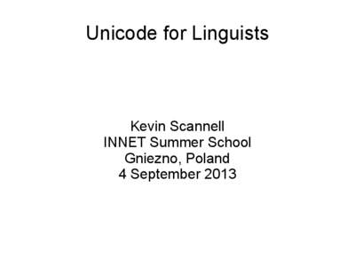 Unicode for Linguists  Kevin Scannell INNET Summer School Gniezno, Poland 4 September 2013