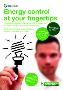 Energy control at your fingertips Voltage Optimisation is the simple way to reduce your business’ energy consumption immediately. Speak to Go Energy today about our superior b-efficient technology.