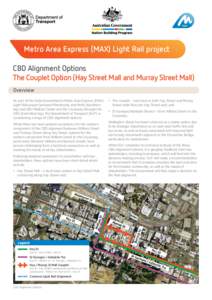 Metro Area Express (MAX) Light Rail project CBD Alignment Options The Couplet Option (Hay Street Mall and Murray Street Mall) Overview As part of the State Government’s Metro Area Express (MAX) Light Rail project betwe