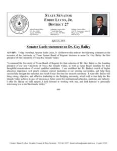    April 28, 2014 Senator Lucio statement on Dr. Guy Bailey AUSTIN - Today (Monday), Senator Eddie Lucio, Jr. (D-Brownsville) releases the following statement on the