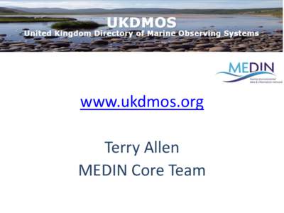www.ukdmos.org Terry Allen MEDIN Core Team What is it? What is it for?