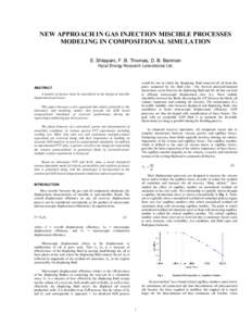 NEW APPROACH IN GAS INJECTION MISCIBLE PROCESSES MODELING IN COMPOSITIONAL SIMULATION E. Shtepani, F. B. Thomas, D. B. Bennion Hycal Energy Research Laboratories Ltd.  would be one in which the displacing fluid removed a