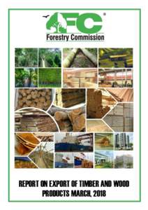 REPORT ON EXPORT OF TIMBER AND WOOD PRODUCTS MARCH, 2018 REPORT ON EXPORT OF TIMBER AND WOOD PRODUCTS, MARCH 2018 SUMMARY The export of Ghana’s timber and wood products in the month of March, 2018 amounted to €16,61