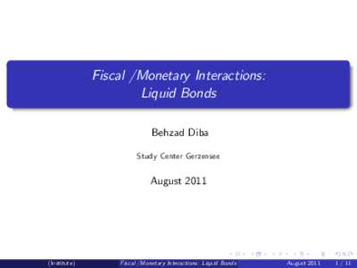 Fiscal /Monetary Interactions: Liquid Bonds Behzad Diba Study Center Gerzensee  August 2011