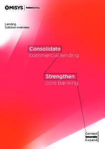 Lending Solution overview Consolidate commercial lending