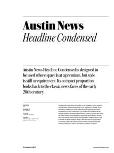 Austin News Headline Condensed Austin News Headline Condensed is designed to be used where space is at a premium, but style is still a requirement. Its compact proportion looks back to the classic news faces of the early