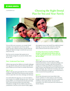 www.deltadental.com  Choosing the Right Dental Plan for You and Your Family  If you are like most consumers, you consider dental