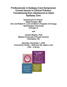 Professionals in Epilepsy Care Symposium Current Issues in Clinical Practice: Transitioning from Adolescent to Adult Epilepsy Care Symposium Co-Chairs: Sigita Plioplys, MD