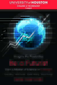 Imagine the Possibilities  Be a Futurist Earn a Master of Science in Foresight Forecasting • World Futures • System Thinking • Social Change