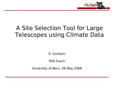 A Site Selection Tool for Large Telescopes using Climate Data E. Graham PhD Exam University of Bern, 29 May 2008