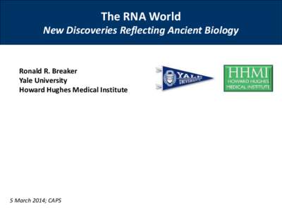 The RNA World New Discoveries Reflecting Ancient Biology Ronald R. Breaker Yale University Howard Hughes Medical Institute