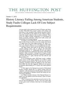 October 11, 2012  History Literacy Failing Among American Students, Study Faults Colleges Lack Of Core Subject Requirements A recent study by the American Council of Trustees and Alumni titled “What Will They Learn?”