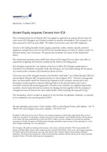 Stockholm, 16 March[removed]Accent Equity acquires Cervera from ICA The investment fund Accent Equity 2012 has signed an agreement to acquire Cervera from its main owner ICA Gruppen and a limited number of minority shareh