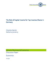 The Role of Capital Income for Top Incomes Shares in Germany Charlotte Bartels Katharina Jenderny